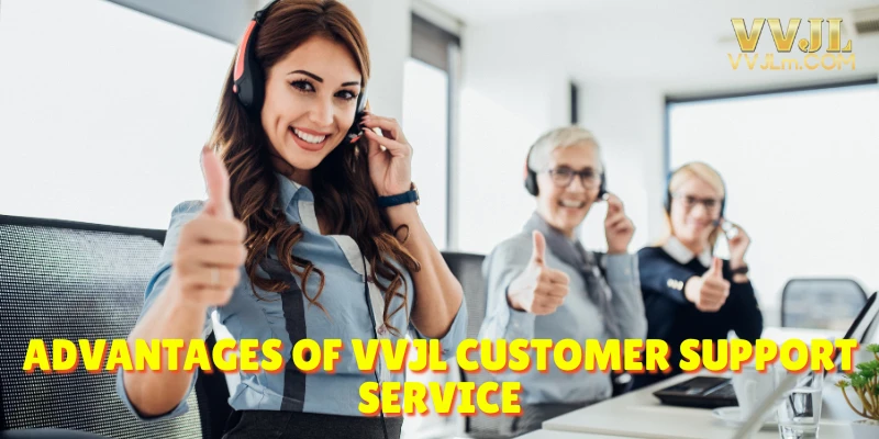 Advantages of Vvjl Customer Support Service