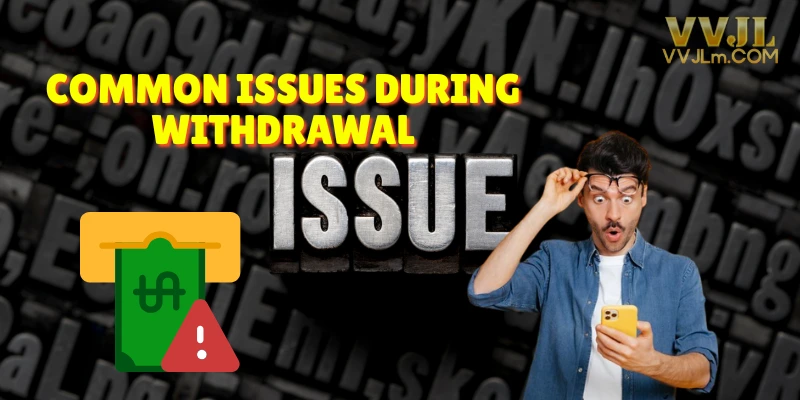 Common Issues During Withdrawal