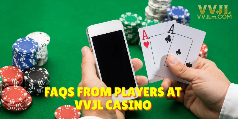 FAQs from Players at Vvjl Casino