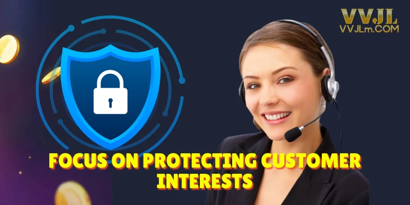 Focus on Protecting Customer Interests