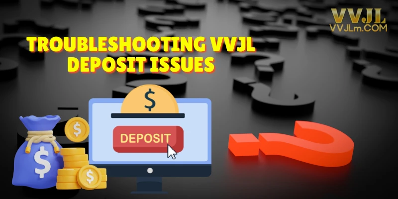 Troubleshooting Vvjl Deposit Issues